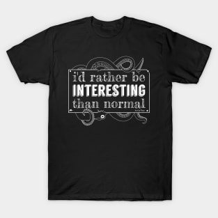 I'd rather be interesting... T-Shirt